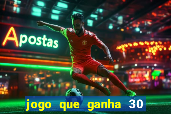 jogo que ganha 30 reais no cadastro